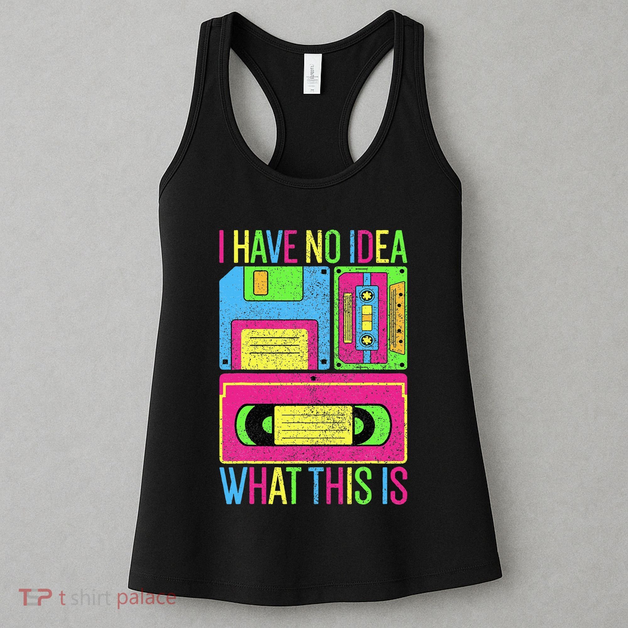 I Have No Idea What This Is 70s 80s 90s Women's Tank Top