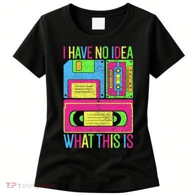 I Have No Idea What This Is 70s 80s 90s Women's T-Shirt