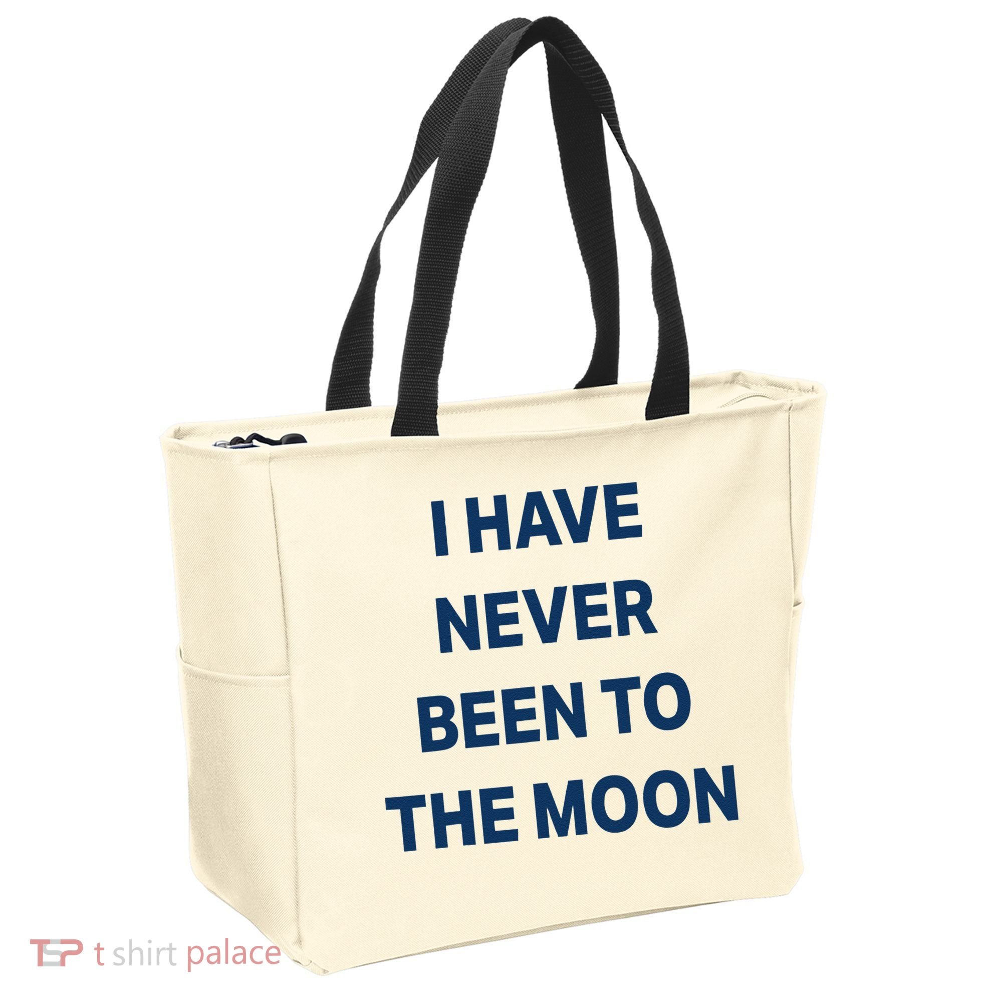 I Have Never Been To The Moon Funny Tote Bag