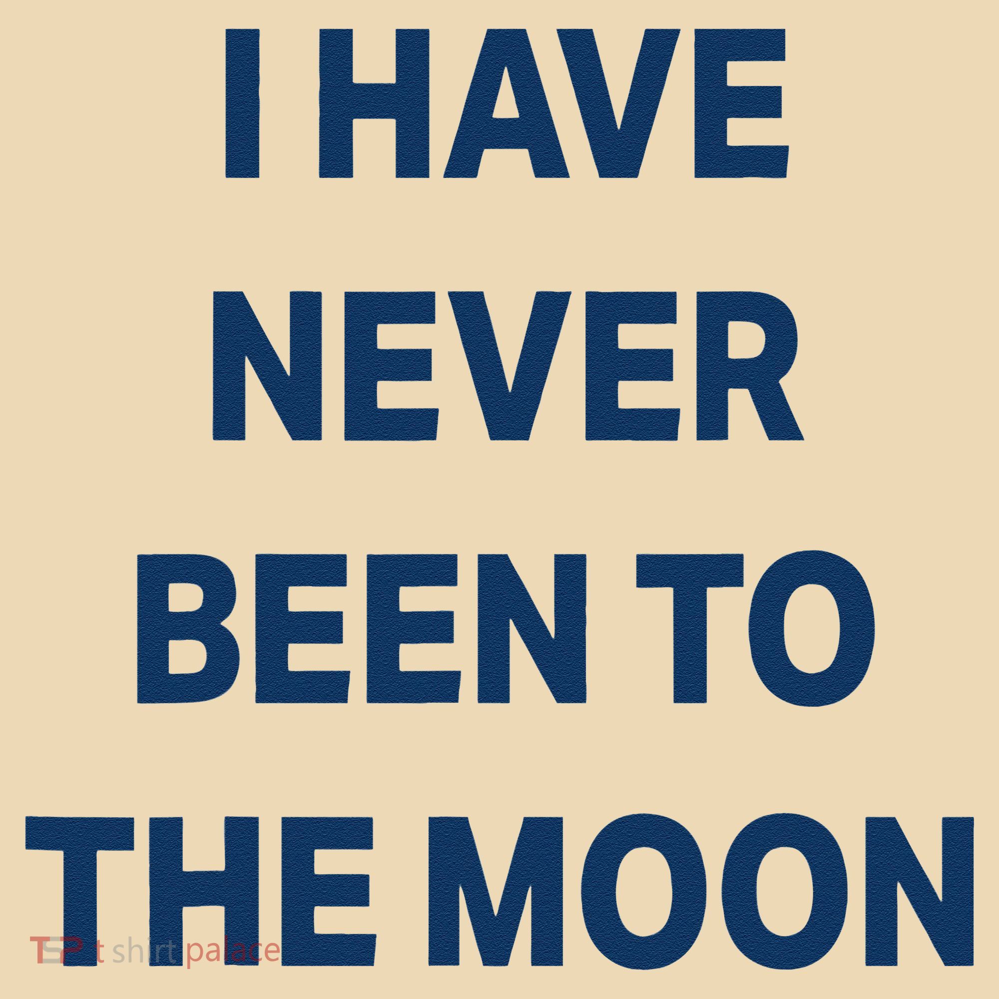 I Have Never Been To The Moon Funny Tote Bag