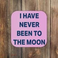 I Have Never Been To The Moon Funny Coaster thumb 0