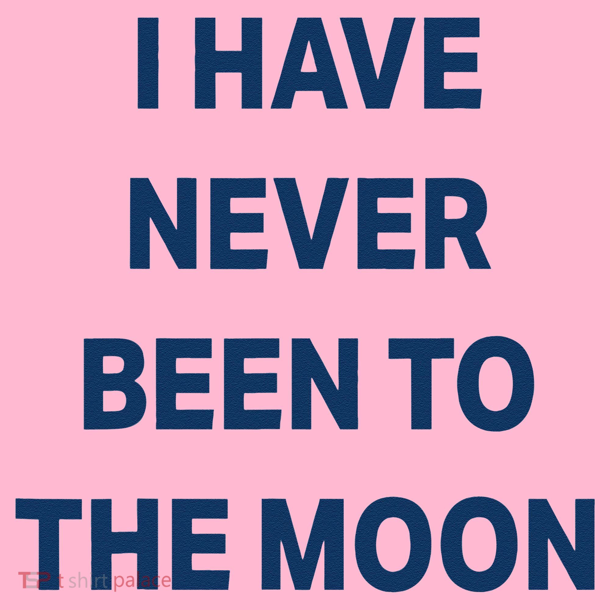 I Have Never Been To The Moon Funny Coaster