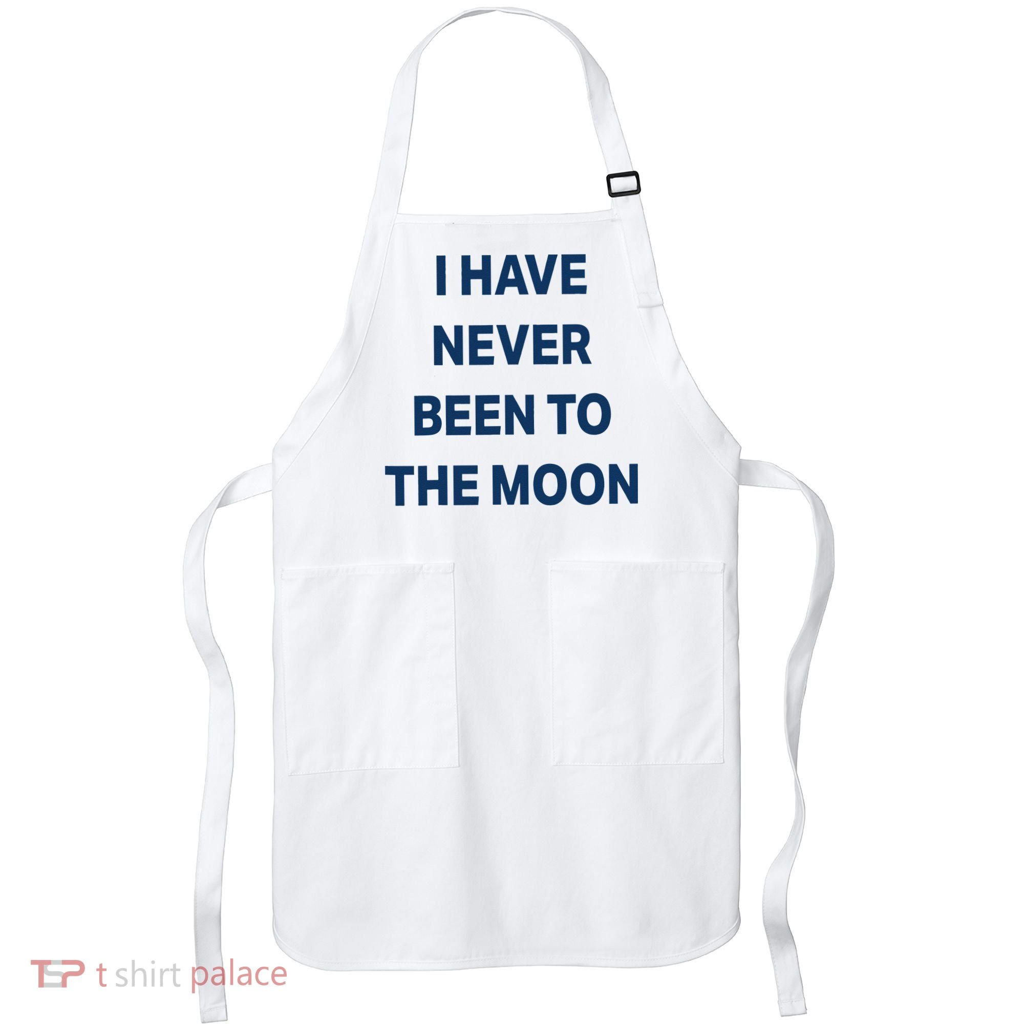 I Have Never Been To The Moon Funny Apron