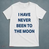 I Have Never Been To The Moon Funny T-Shirt thumb 5
