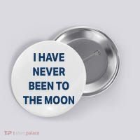 I Have Never Been To The Moon Funny Button thumb 0