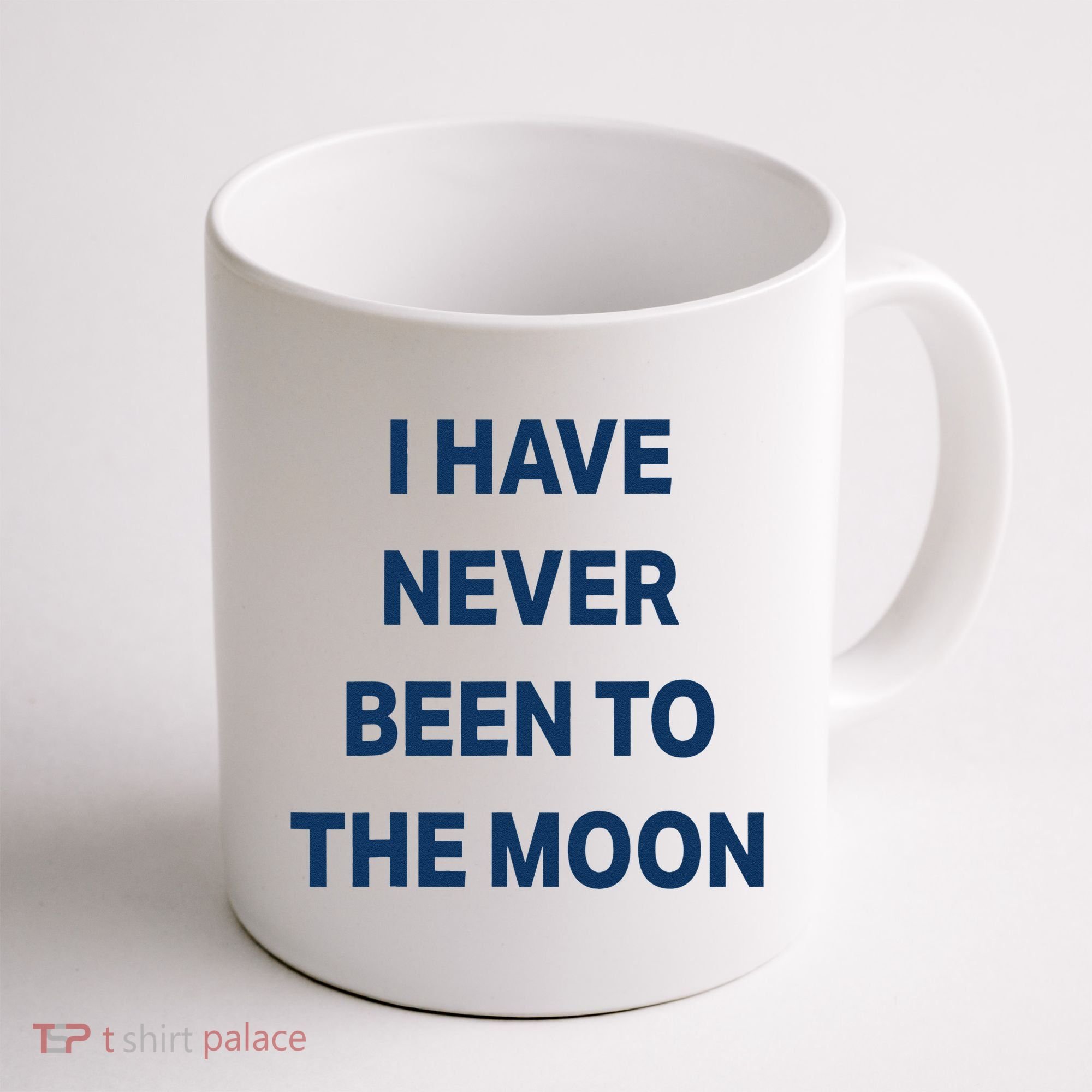 I Have Never Been To The Moon Funny Coffee Mug