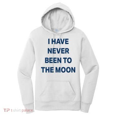 I Have Never Been To The Moon Funny Women's Hoodie