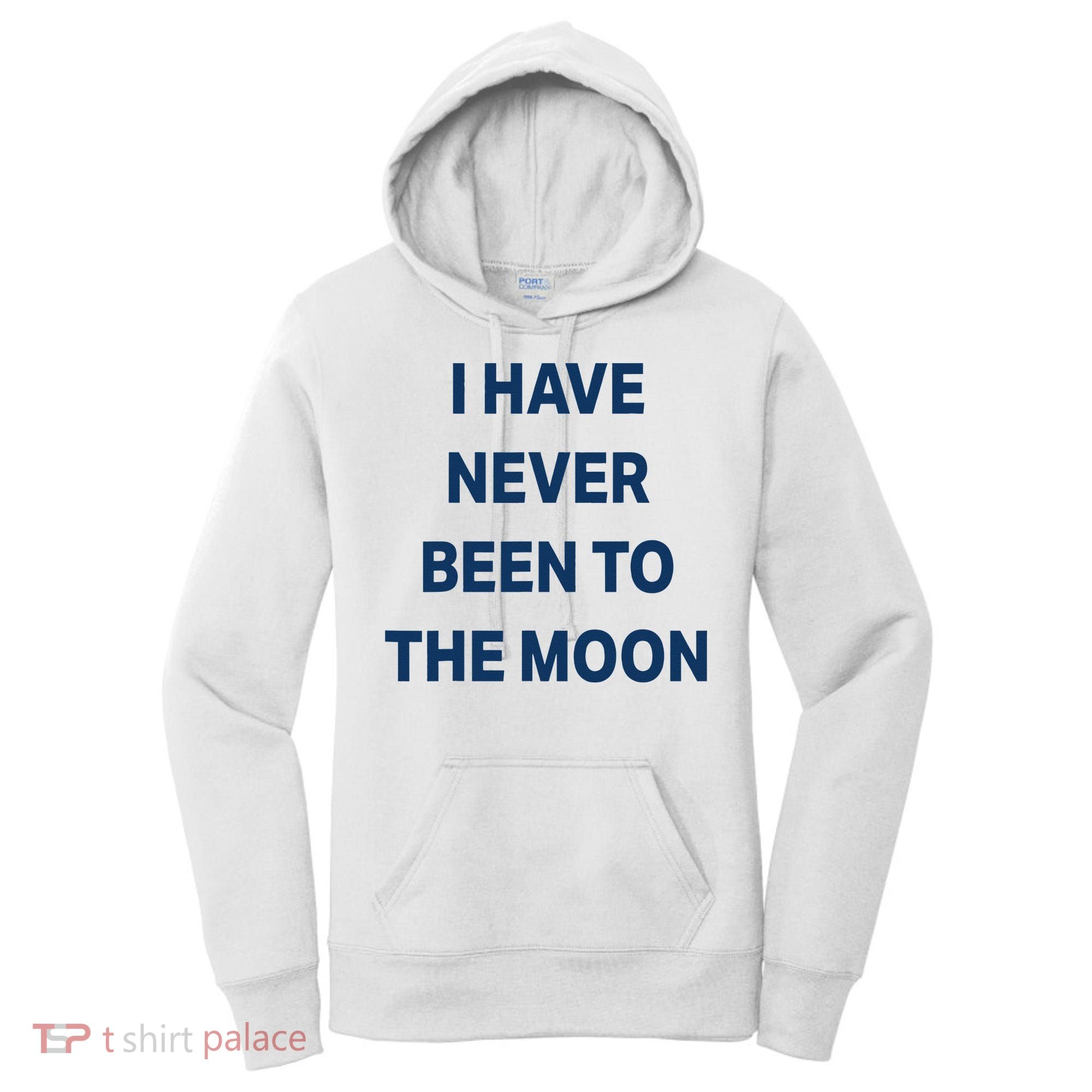 I Have Never Been To The Moon Funny Women's Hoodie