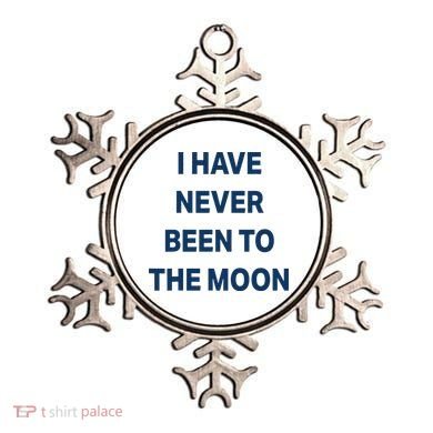 I Have Never Been To The Moon Funny Ornament