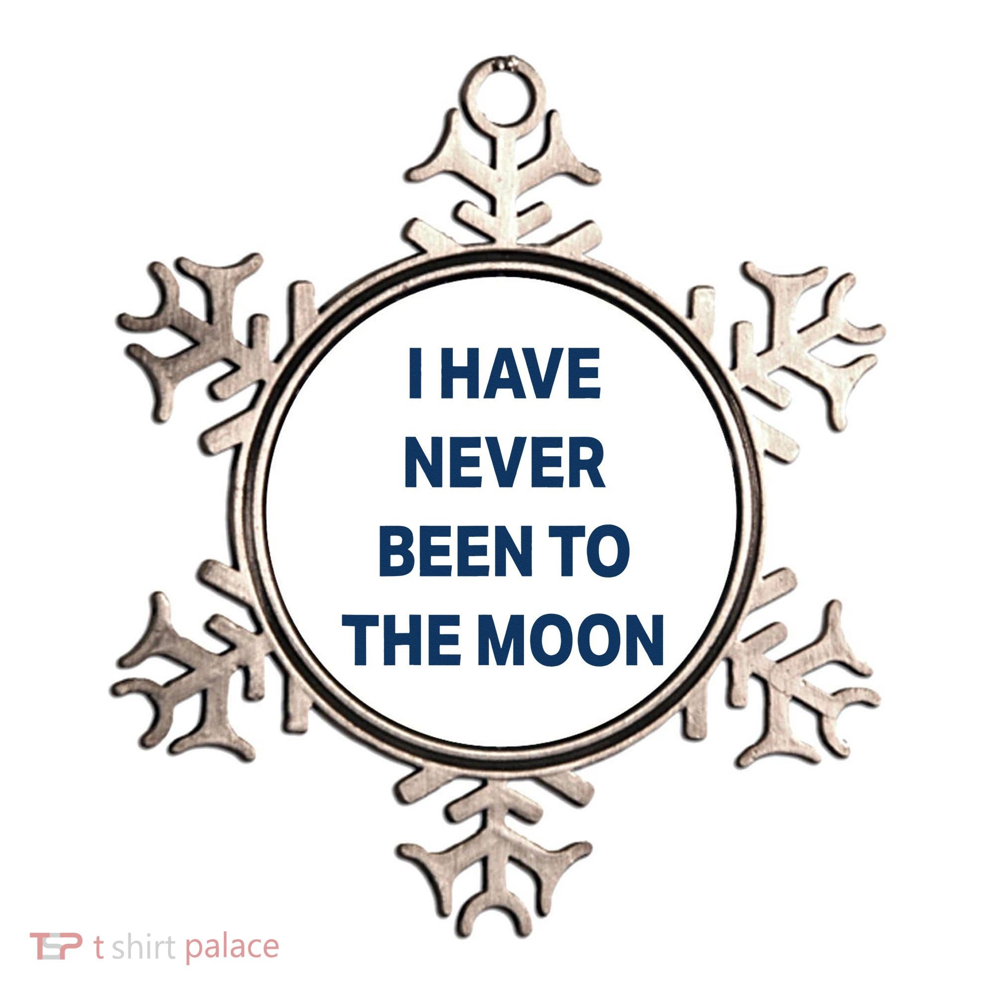 I Have Never Been To The Moon Funny Ornament