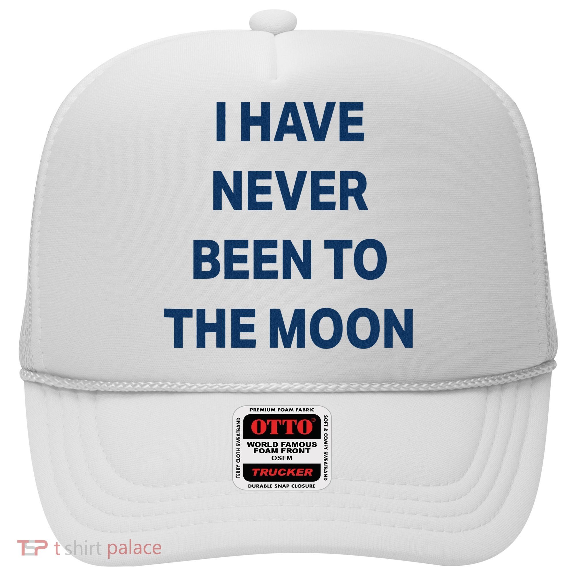 I Have Never Been To The Moon Funny Hat