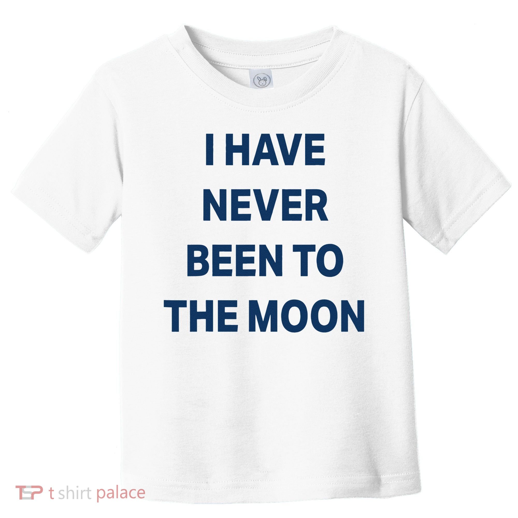 I Have Never Been To The Moon Funny Toddler T-Shirt