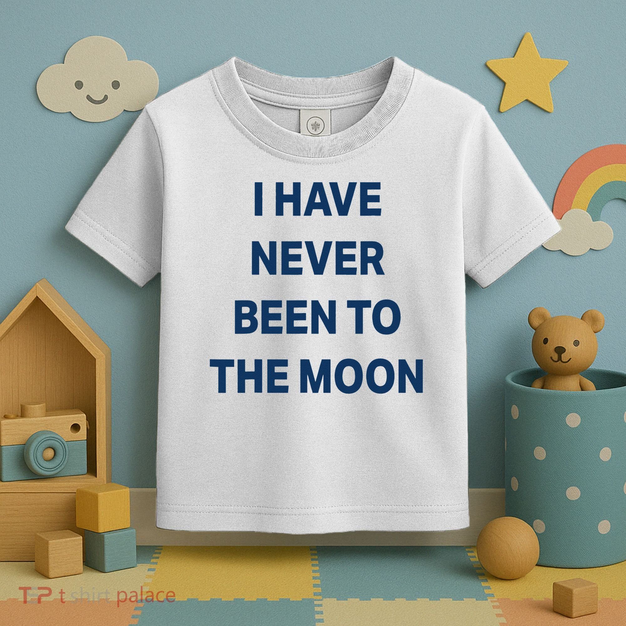 I Have Never Been To The Moon Funny Toddler T-Shirt