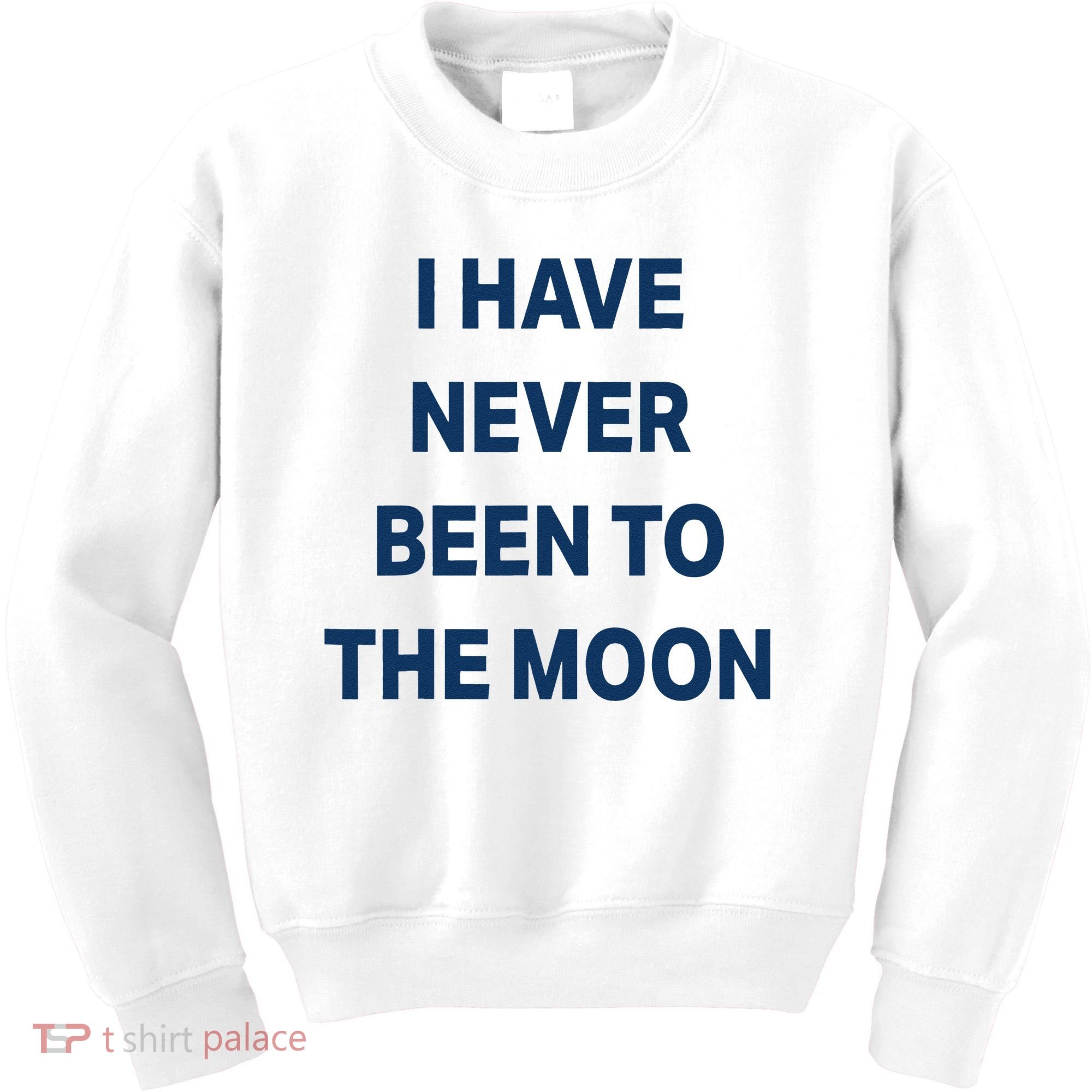 I Have Never Been To The Moon Funny Kids Sweatshirt