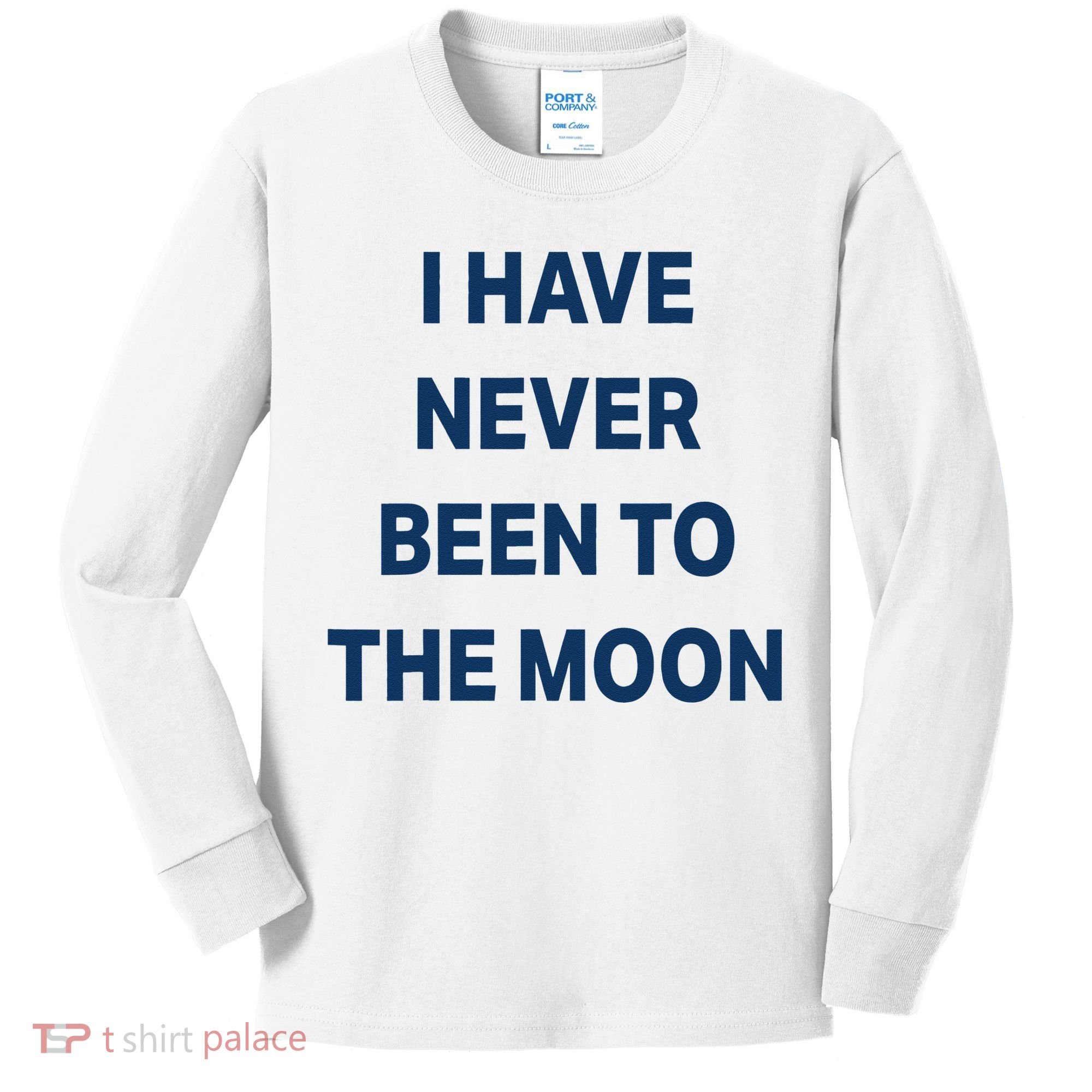 I Have Never Been To The Moon Funny Kids Long Sleeve Shirt