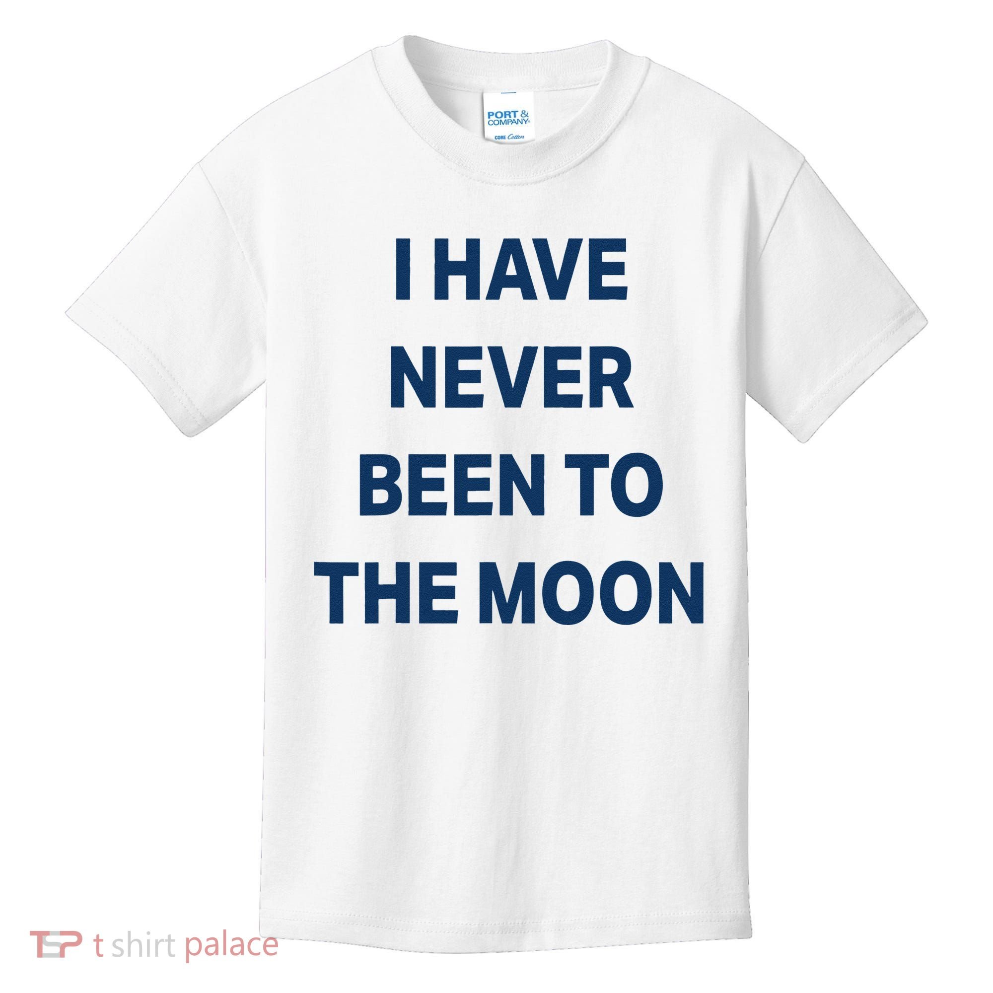 I Have Never Been To The Moon Funny Kids T-Shirt