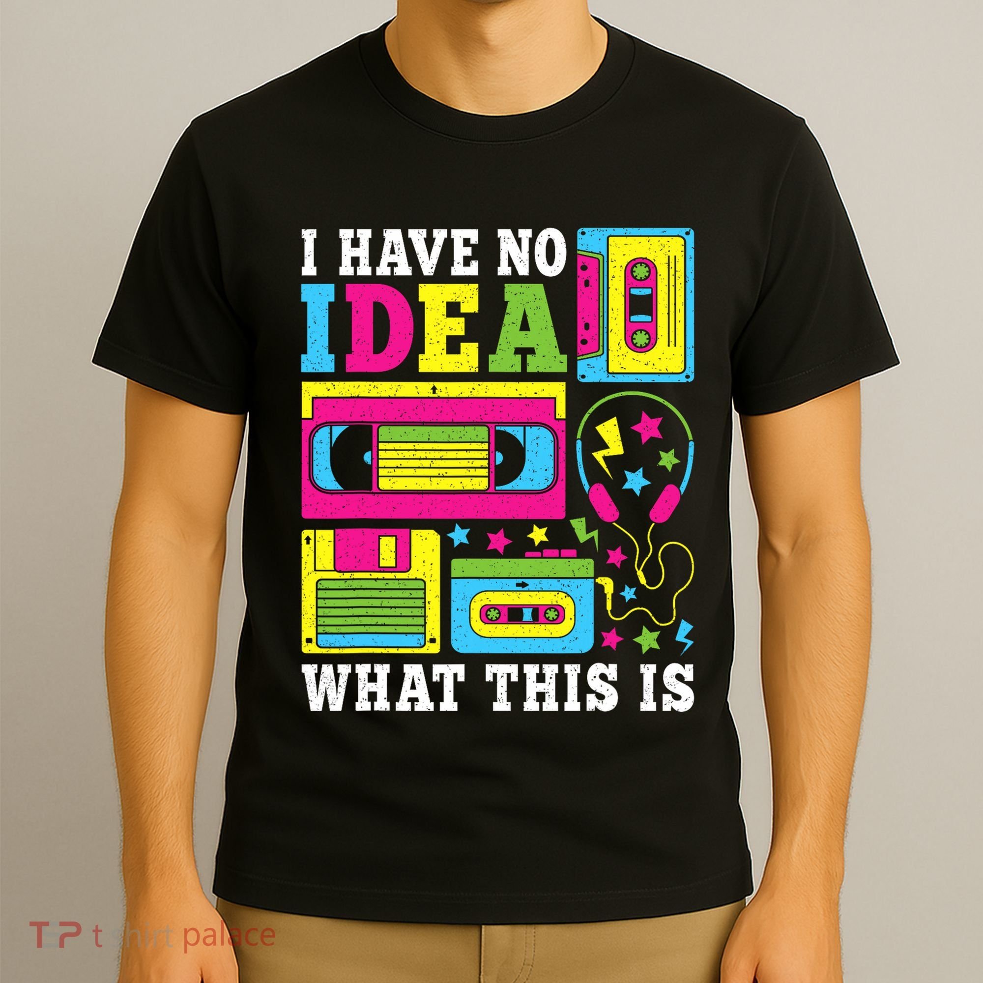 I Have No Idea What This Is 80s 90s T-Shirt