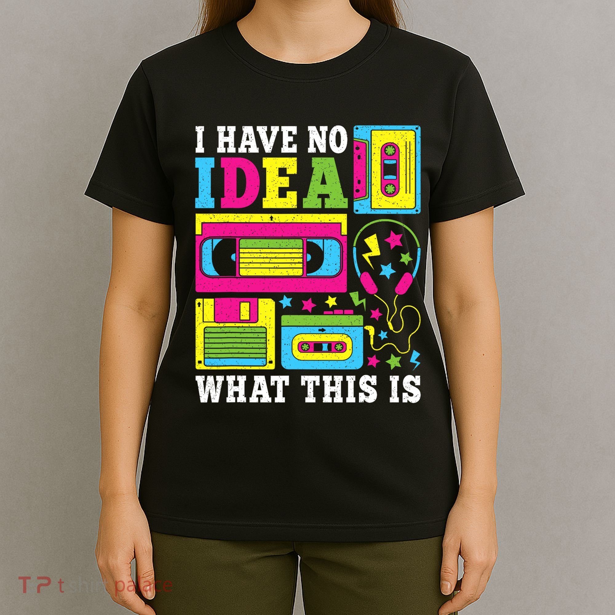I Have No Idea What This Is 80s 90s T-Shirt