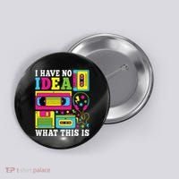 I Have No Idea What This Is 80s 90s Button thumb 0
