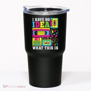 I Have No Idea What This Is 80s 90s Tumbler