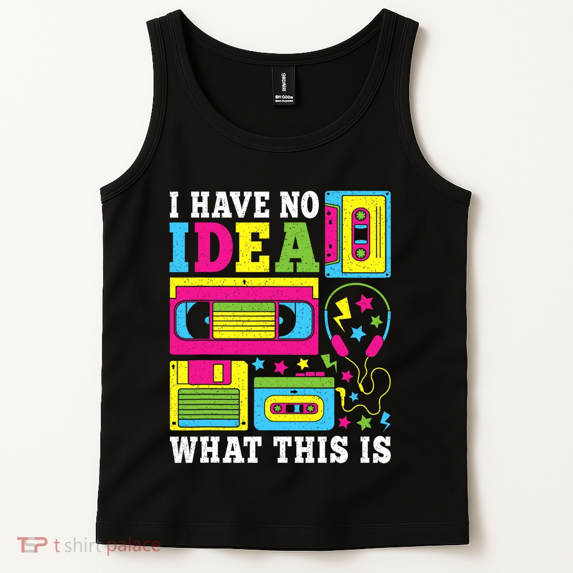 I Have No Idea What This Is 80s 90s Tank Top