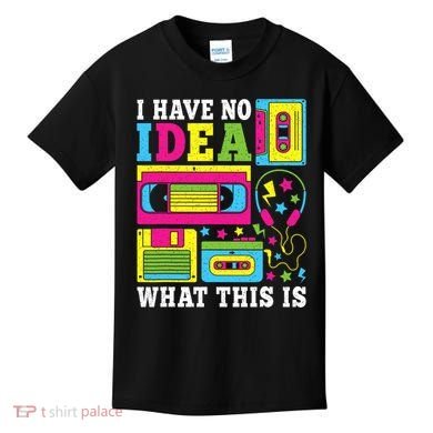 I Have No Idea What This Is 80s 90s Kids T-Shirt