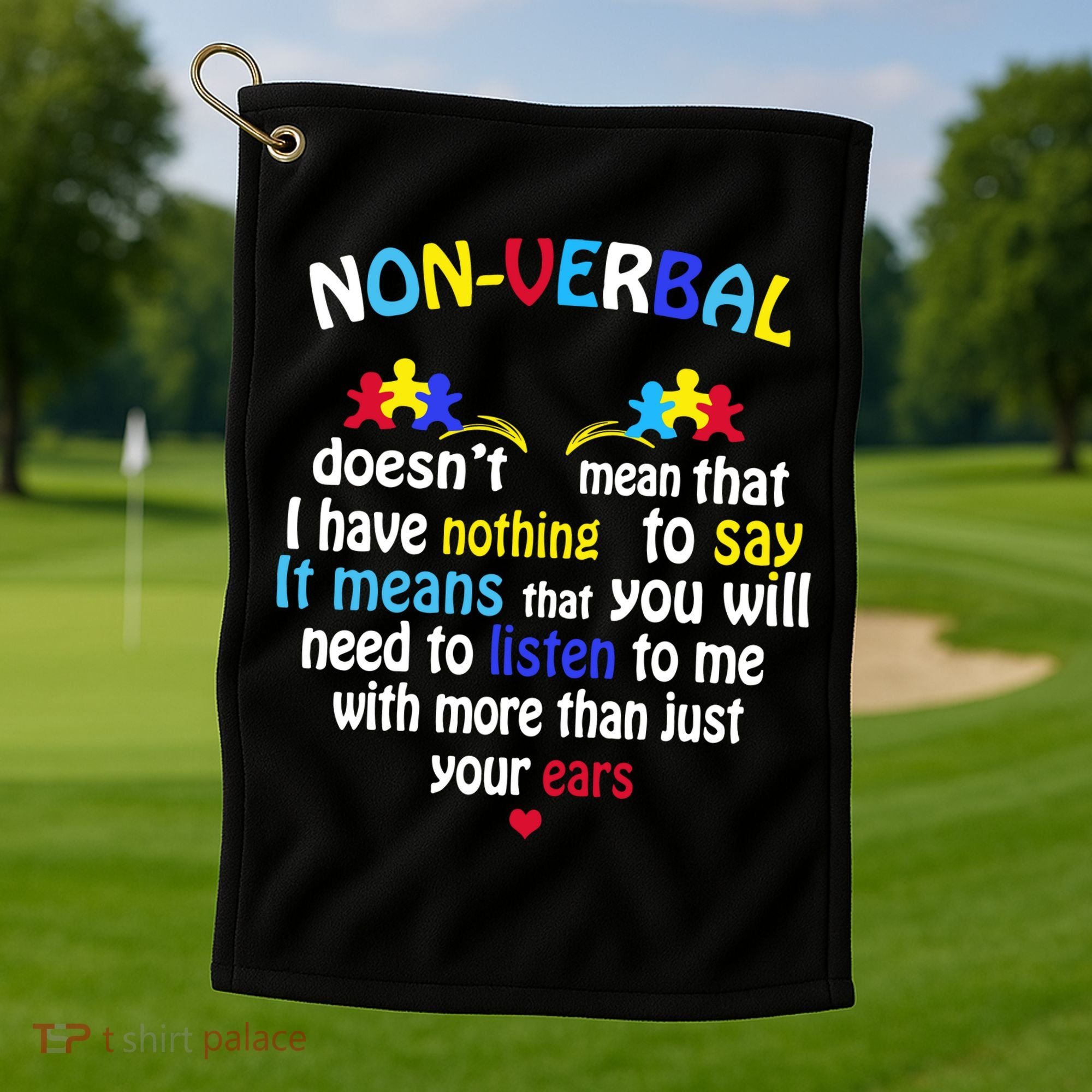 I Have NONVERBAL Autism Awareness , Autism  Golf Towel