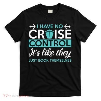 I Have No Cruise Control Vacation T-Shirt