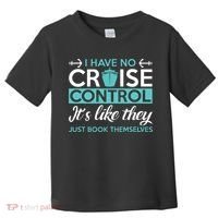 I Have No Cruise Control Vacation Toddler T-Shirt thumb 0