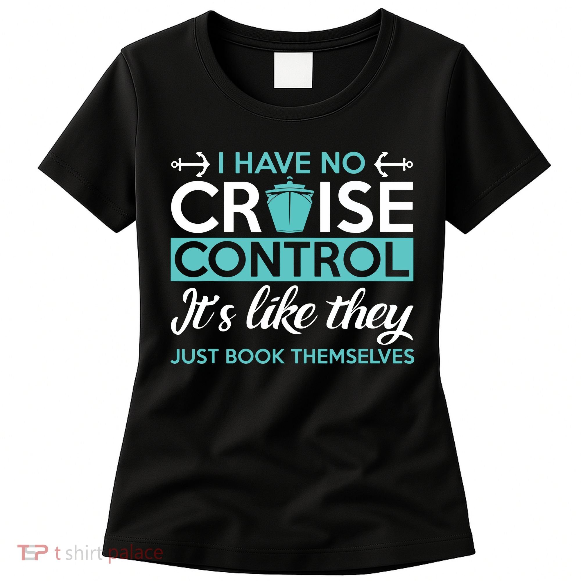 I Have No Cruise Control Vacation Women's T-Shirt
