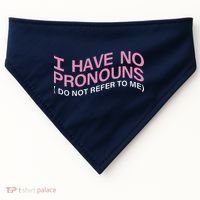 I Have No Pronouns Do Not Refer To Me USA-Made Doggie Bandana thumb 0