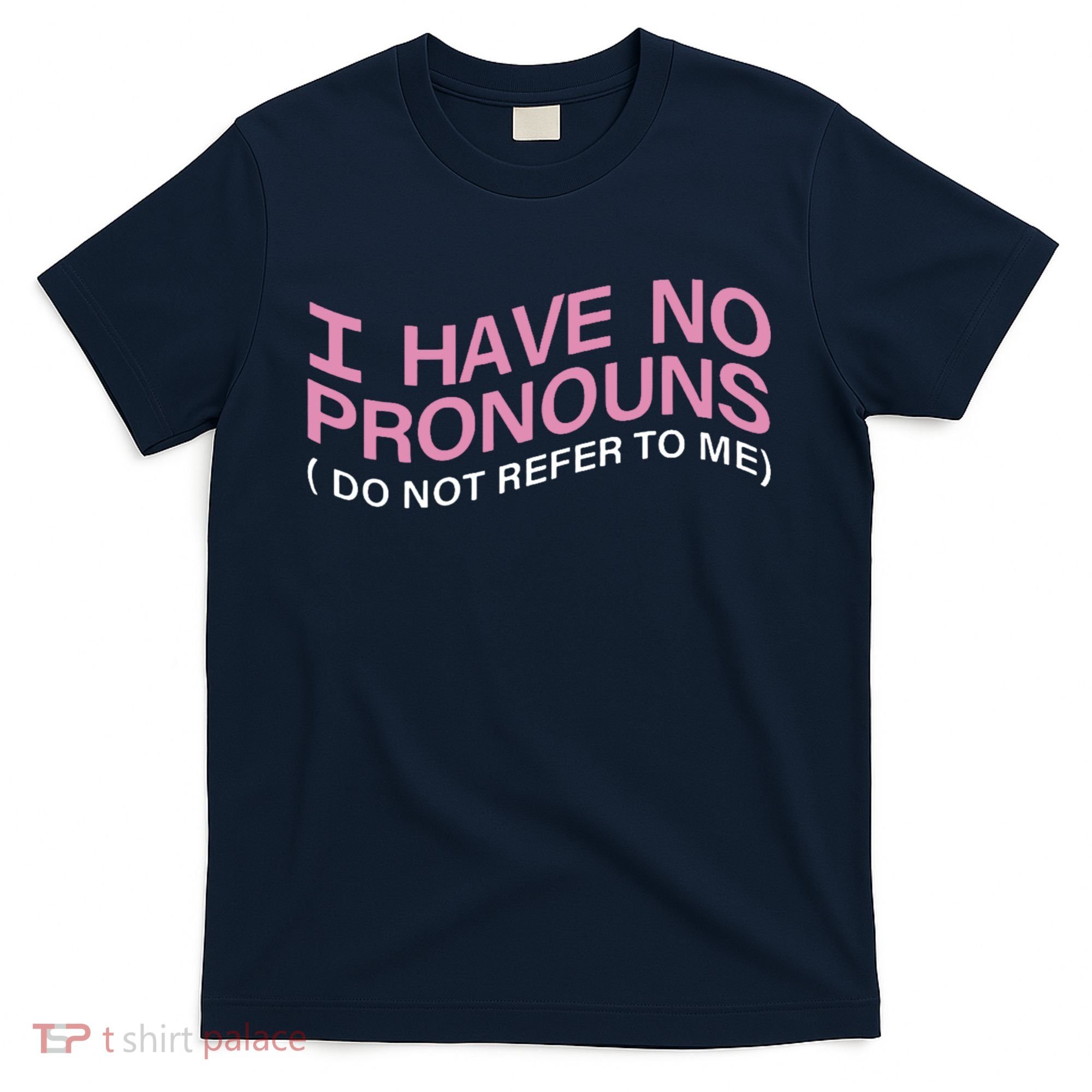 I Have No Pronouns Do Not Refer To Me T-Shirt