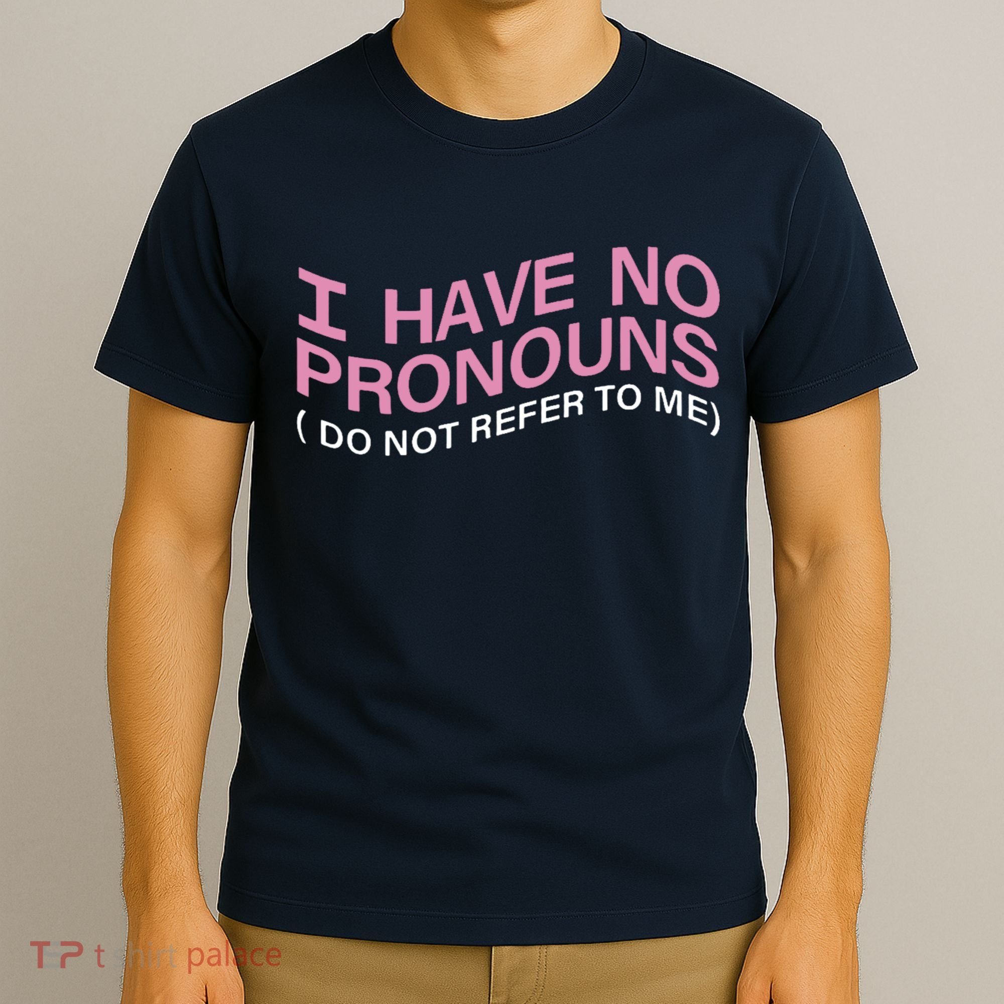I Have No Pronouns Do Not Refer To Me T-Shirt