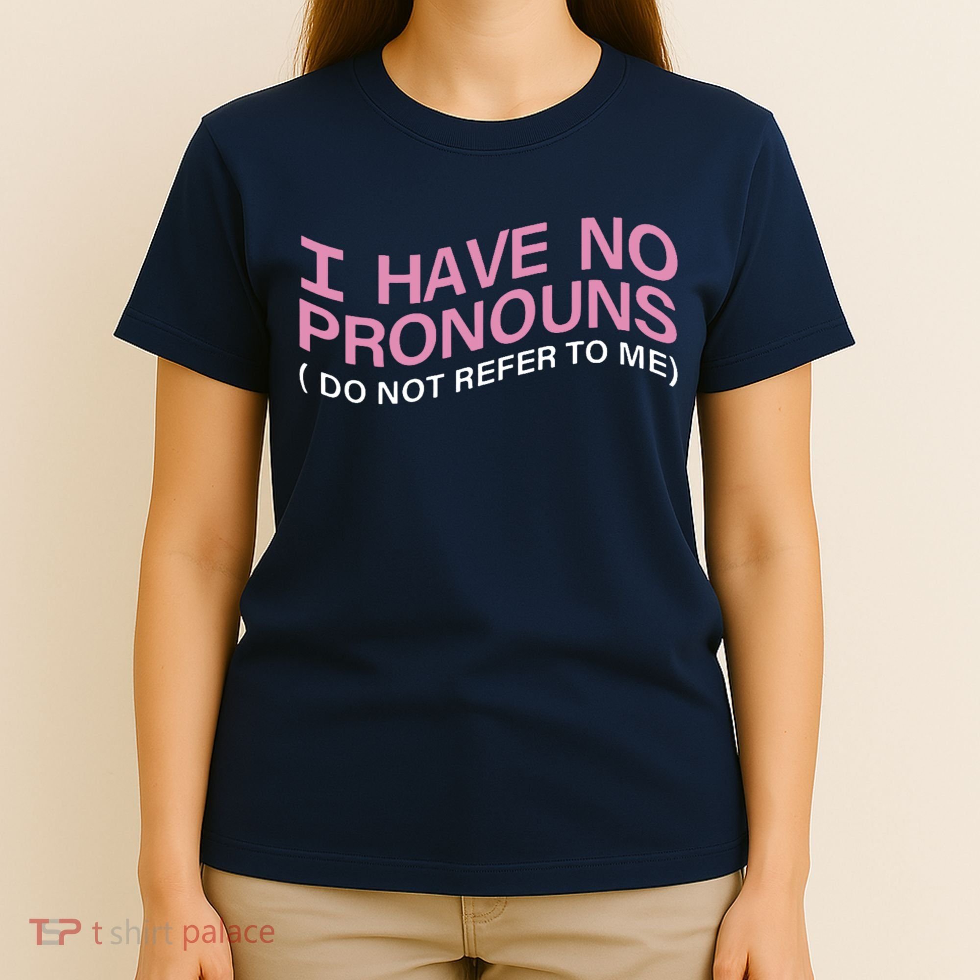 I Have No Pronouns Do Not Refer To Me T-Shirt