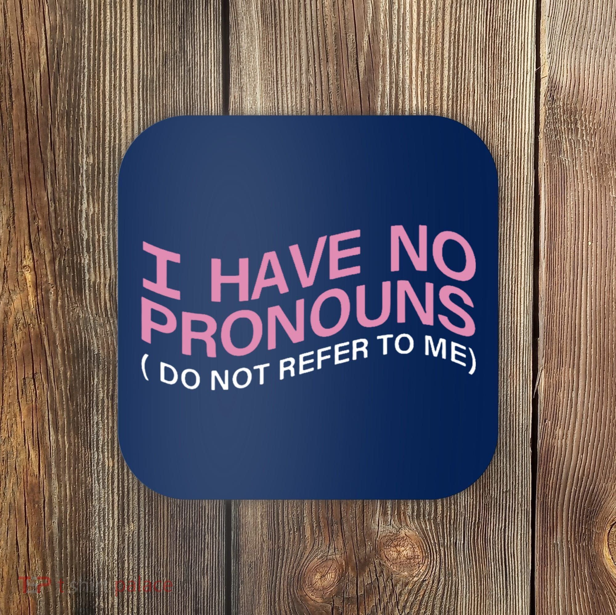 I Have No Pronouns Do Not Refer To Me Coaster