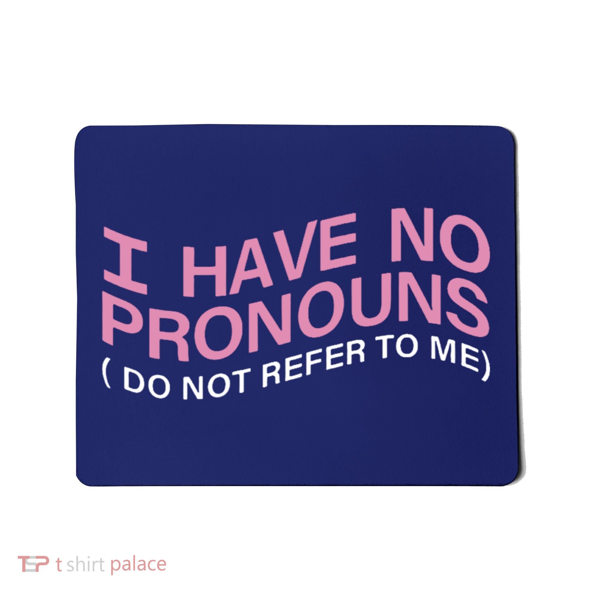 I Have No Pronouns Do Not Refer To Me Mousepad