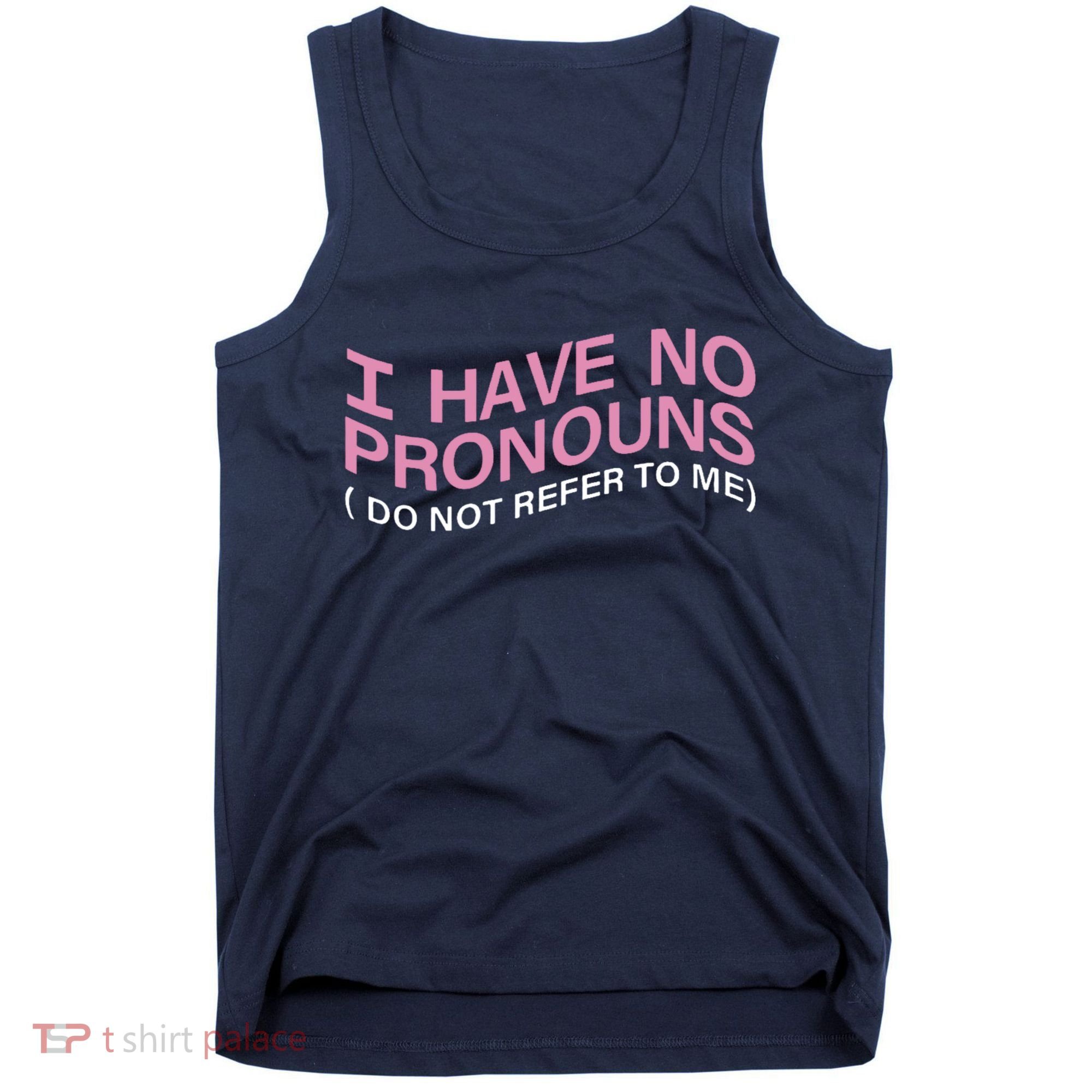 I Have No Pronouns Do Not Refer To Me Tank Top