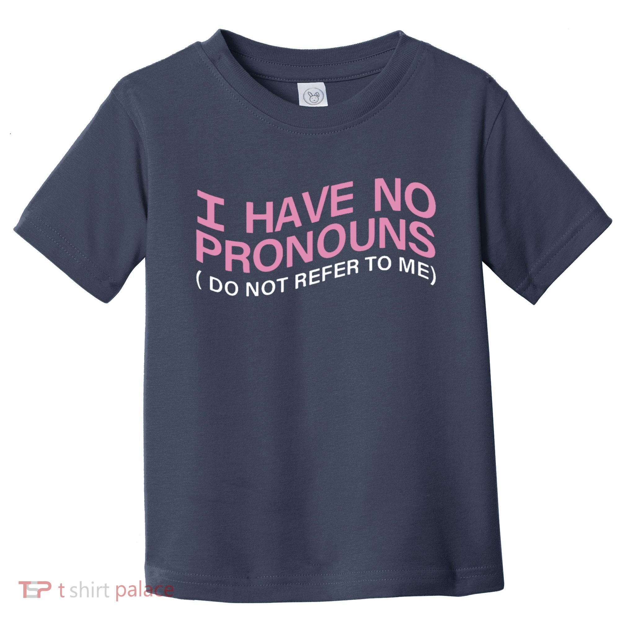 I Have No Pronouns Do Not Refer To Me Toddler T-Shirt