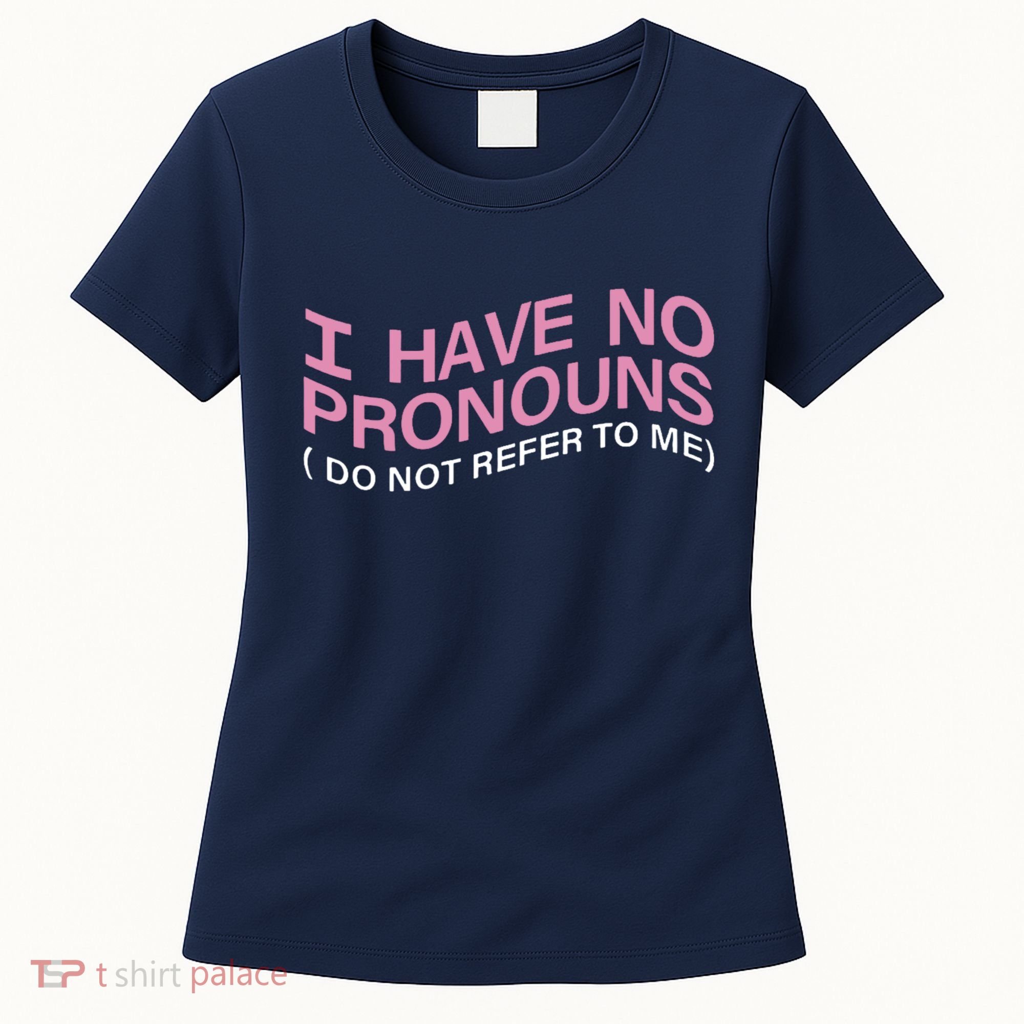 I Have No Pronouns Do Not Refer To Me Women's T-Shirt