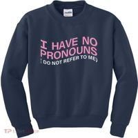 I Have No Pronouns Do Not Refer To Me Kids Sweatshirt thumb 0