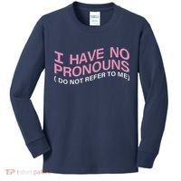 I Have No Pronouns Do Not Refer To Me Kids Long Sleeve Shirt thumb 0