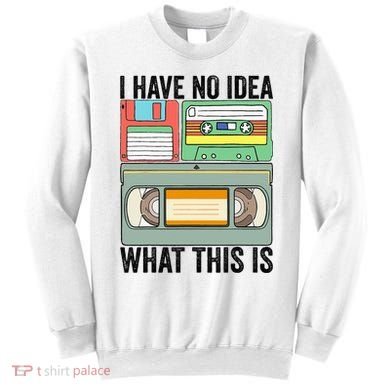 I Have No Idea What This Is 80s 90s Cassette Sweatshirt