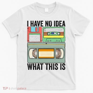 I Have No Idea What This Is 80s 90s Cassette T-Shirt