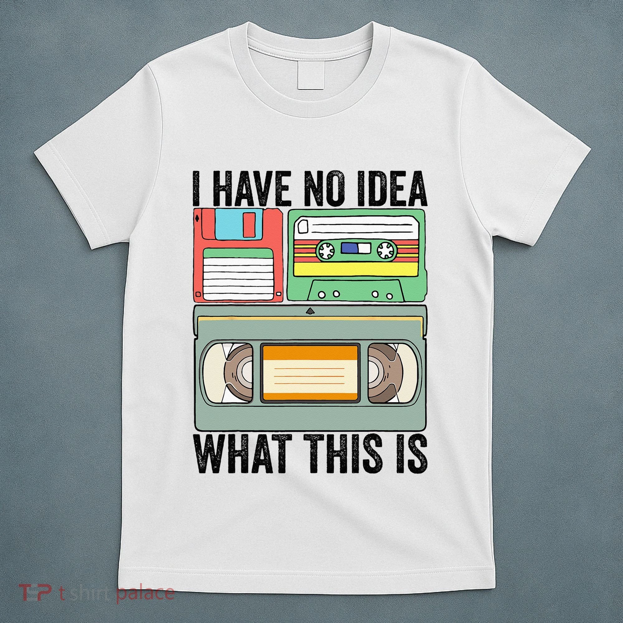 I Have No Idea What This Is 80s 90s Cassette T-Shirt