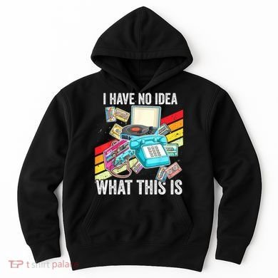 I Have No Idea What This Is 70s 80s 90s Theme Outfit Hoodie