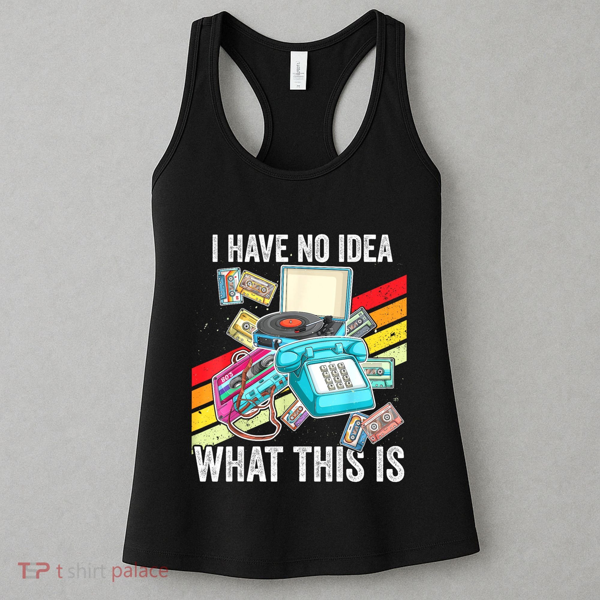 I Have No Idea What This Is 70s 80s 90s Theme Outfit Women's Tank Top
