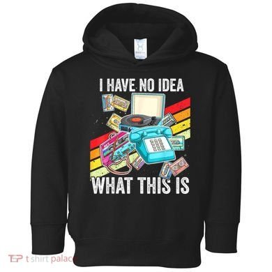 I Have No Idea What This Is 70s 80s 90s Theme Outfit Toddler Hoodie