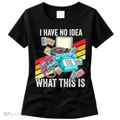 I Have No Idea What This Is 70s 80s 90s Theme Outfit Women's T-Shirt