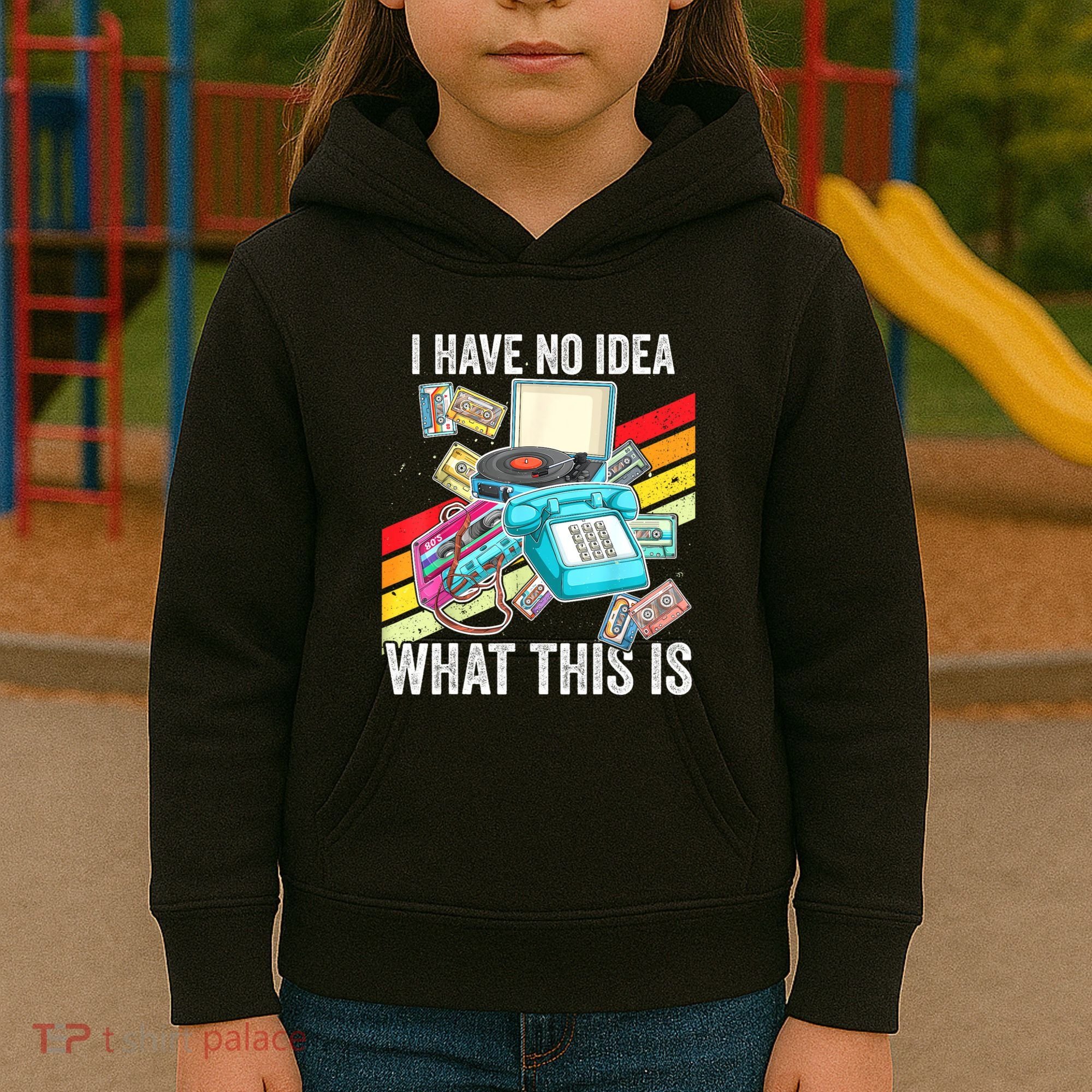 I Have No Idea What This Is 70s 80s 90s Theme Outfit Kids Hoodie