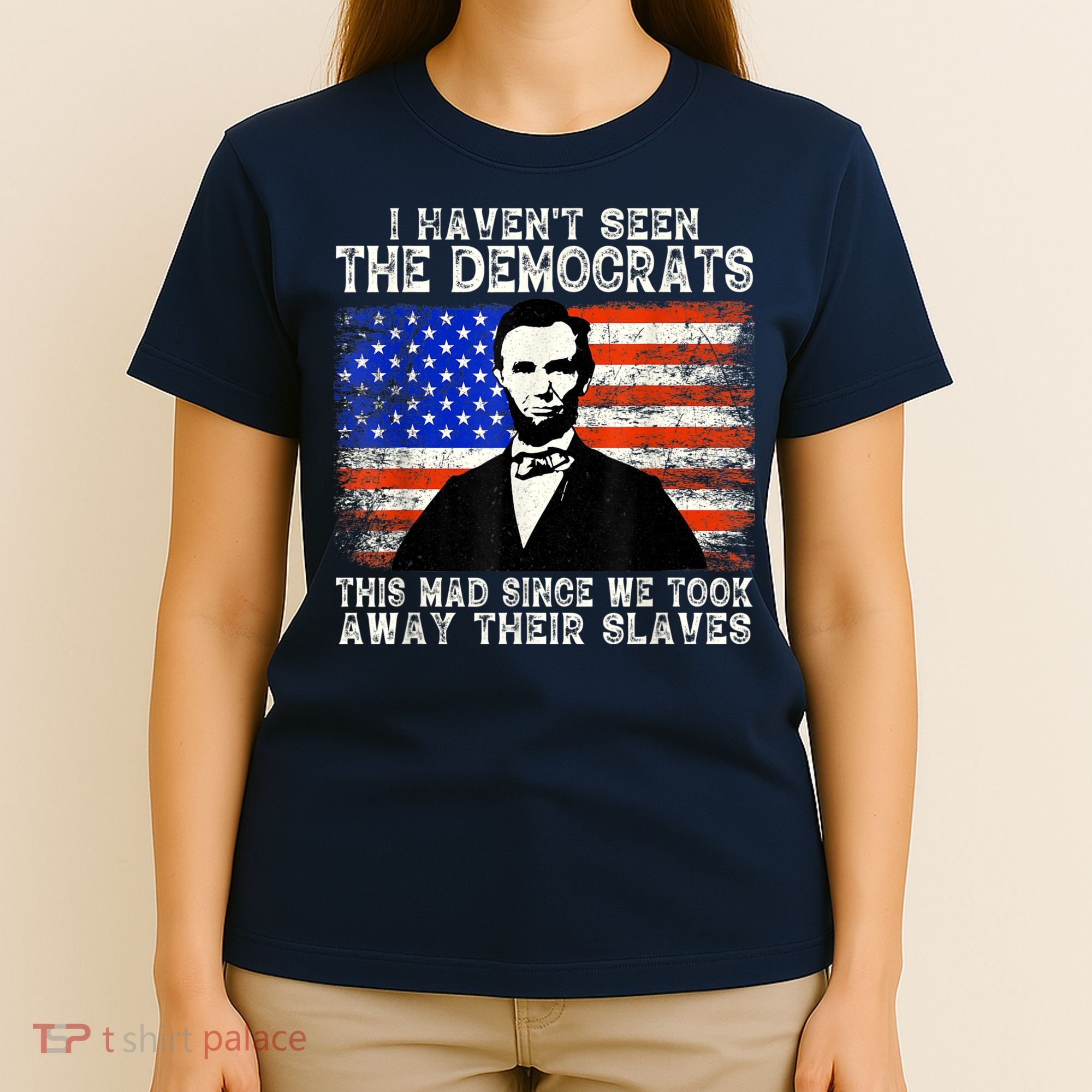 I Have Not Seen The Democrats This Mad Since We Took Away Their Slaves T-Shirt